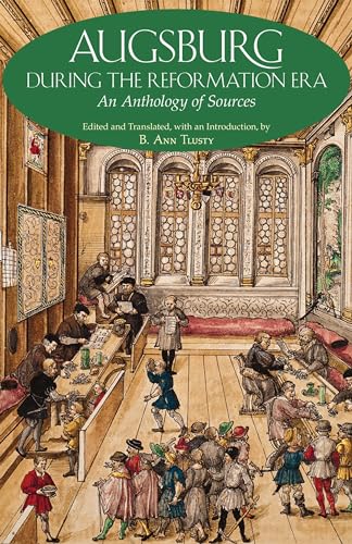 Augsburg During the Reformation Era: An Anthology of Sources